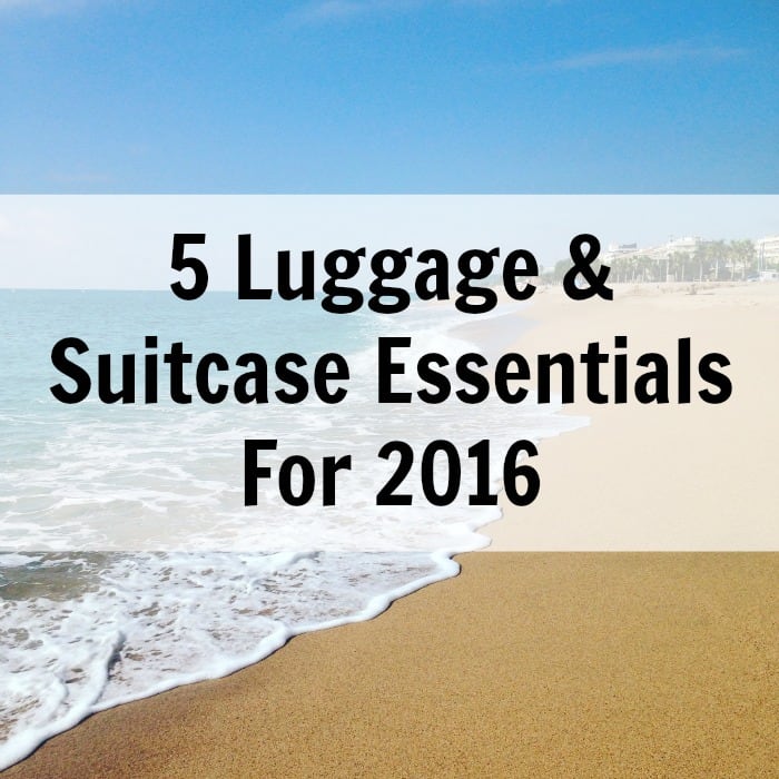 5 Luggage & Suitcase Essentials For 2016