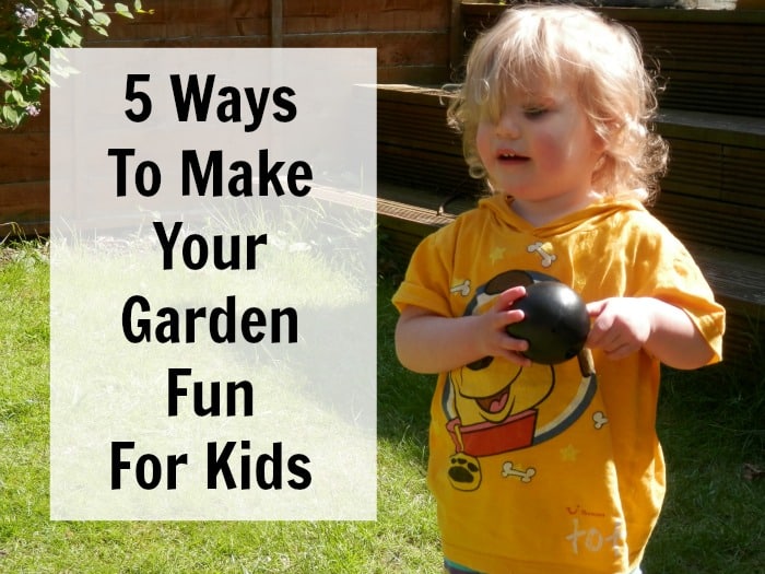 5 ways to make your garden fun for kids 