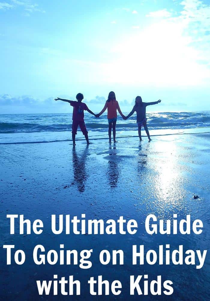 the-ultimate-guide-to-going-on-holiday-with-the-kids