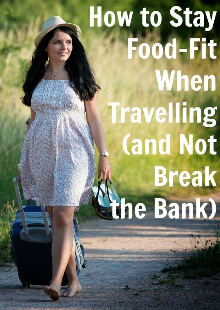 how-to-stay-food-fit-when-travelling-and-not-break-the-bank