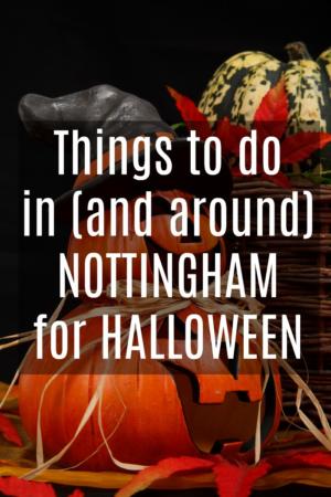Things to do in (and around) NOTTINGHAM for HALLOWEEN #Nottingham #Nottinghamshire #Halloween #Events #Activities