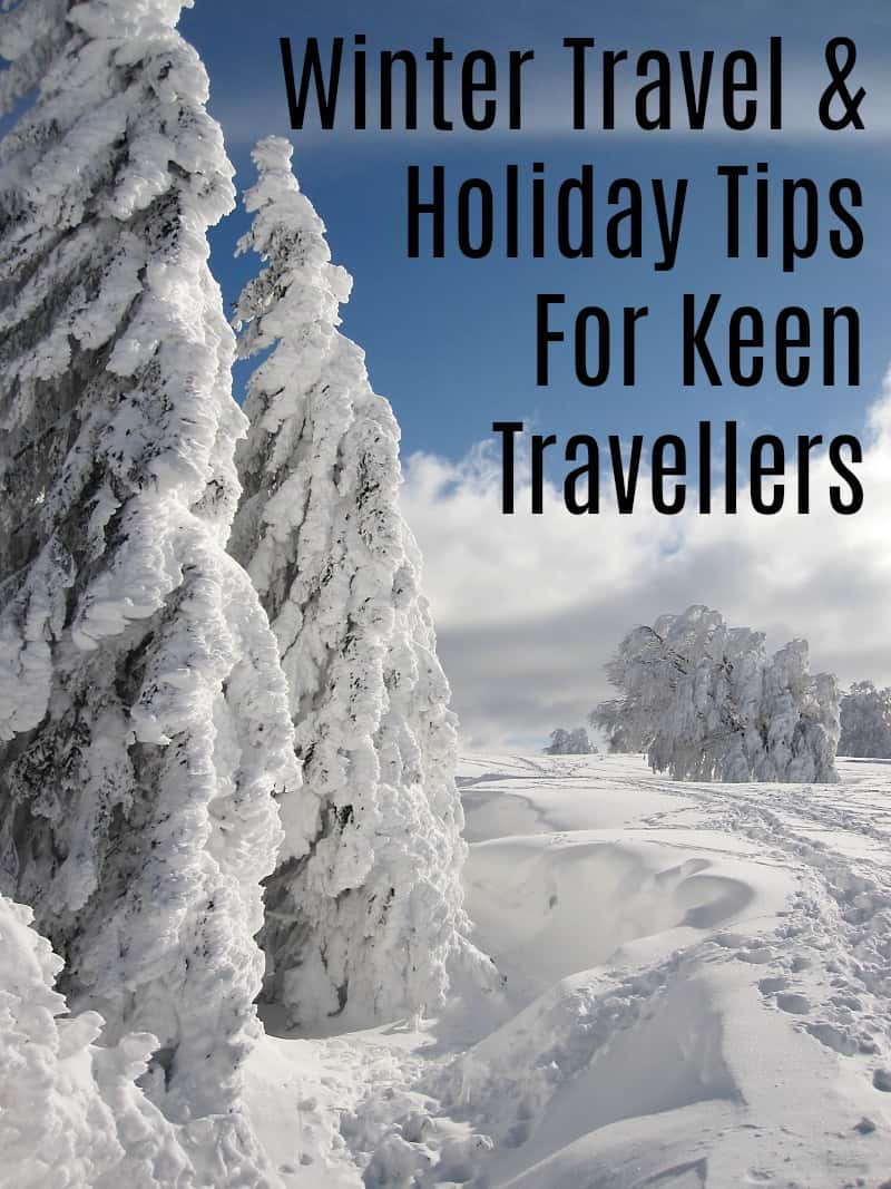 Winter Travel & Holiday Tips For Keen Travellers